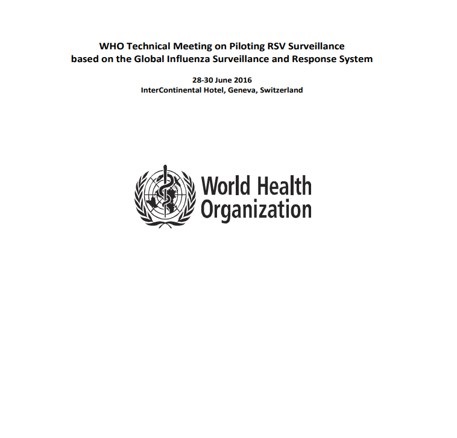 WHO Technical Meeting on Piloting RSV Surveillance based on the Global Influenza Surveillance and Response System, June 2016.