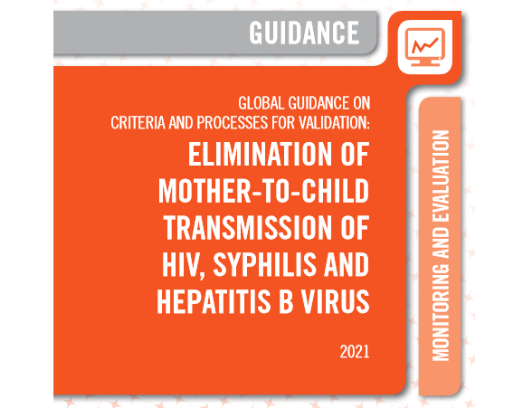 Global guidance on criteria and processes for validation: elimination of mother-to-child transmission of HIV, syphilis and hepatitis B virus